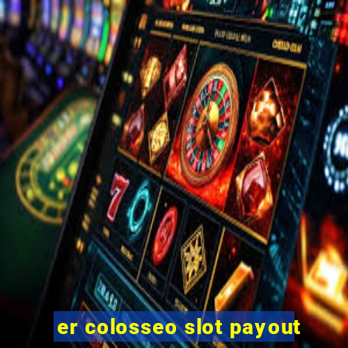 er colosseo slot payout