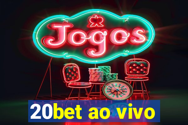 20bet ao vivo