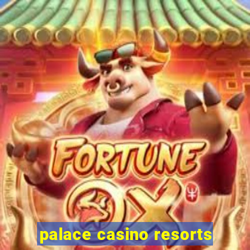 palace casino resorts