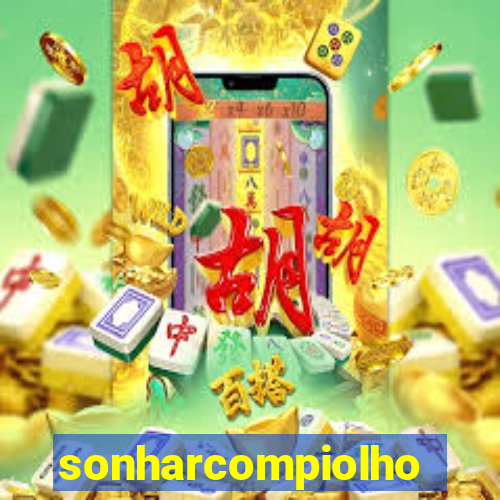 sonharcompiolho