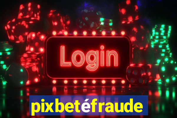 pixbetéfraude