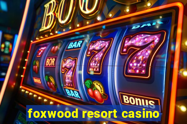 foxwood resort casino