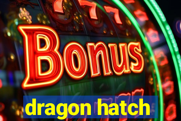 dragon hatch