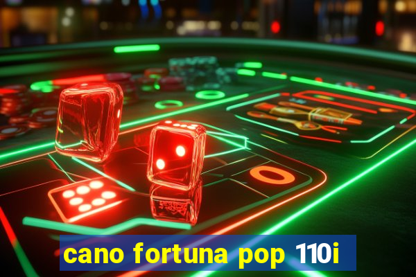 cano fortuna pop 110i