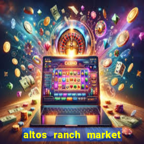 altos ranch market weekly ad