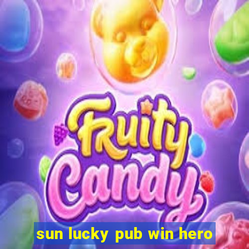 sun lucky pub win hero