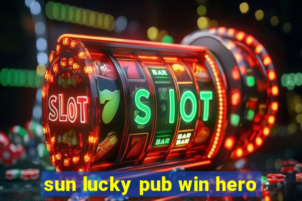 sun lucky pub win hero