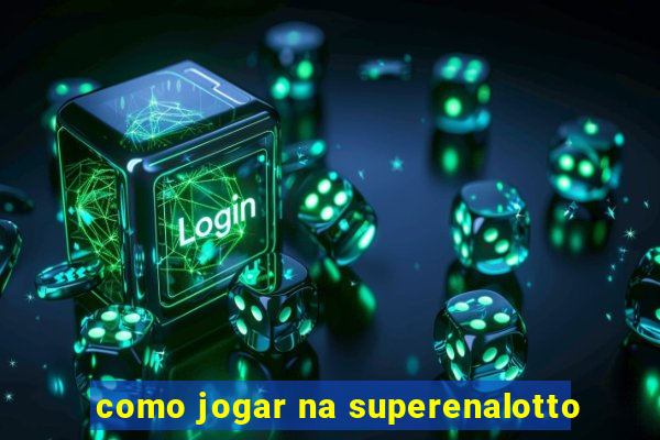 como jogar na superenalotto