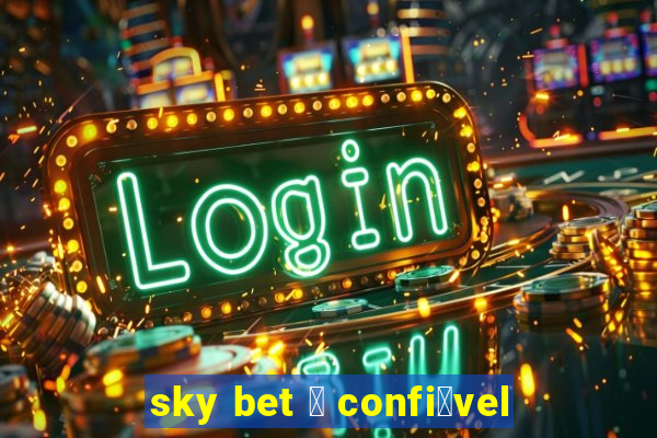 sky bet 茅 confi谩vel