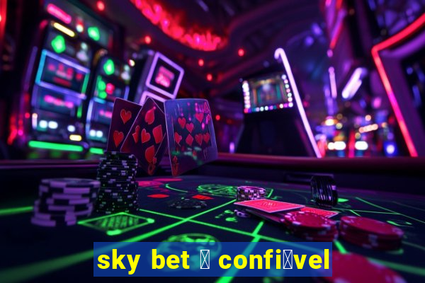 sky bet 茅 confi谩vel