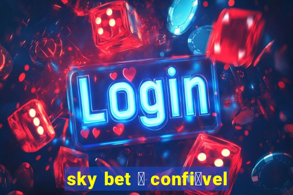 sky bet 茅 confi谩vel