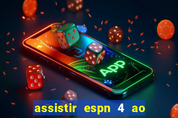 assistir espn 4 ao vivo gratis