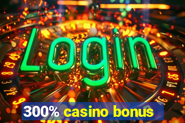 300% casino bonus