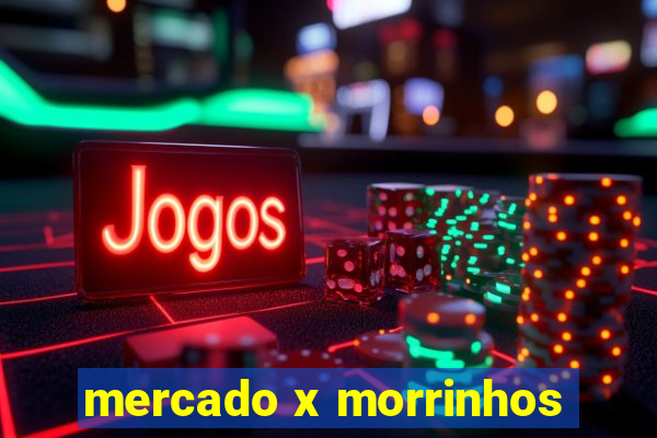 mercado x morrinhos