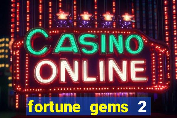 fortune gems 2 free play