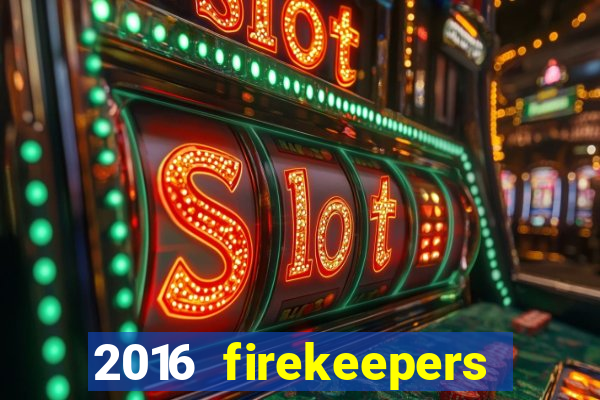 2016 firekeepers casino 400