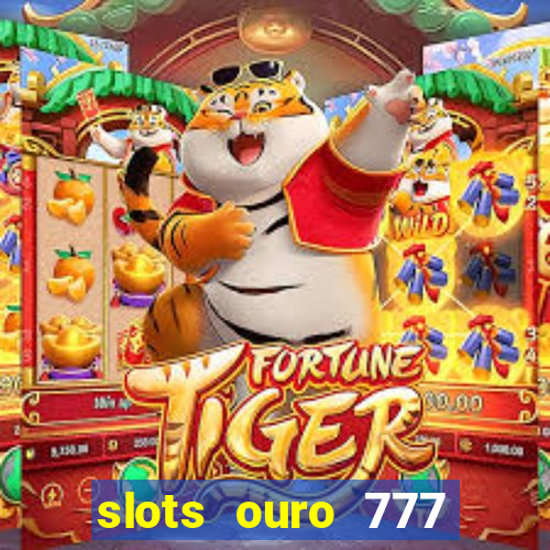 slots ouro 777 play store