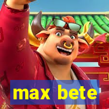 max bete