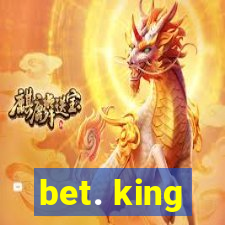 bet. king