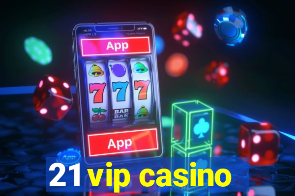 21 vip casino