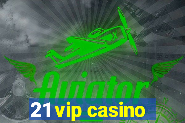 21 vip casino