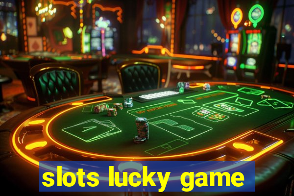 slots lucky game