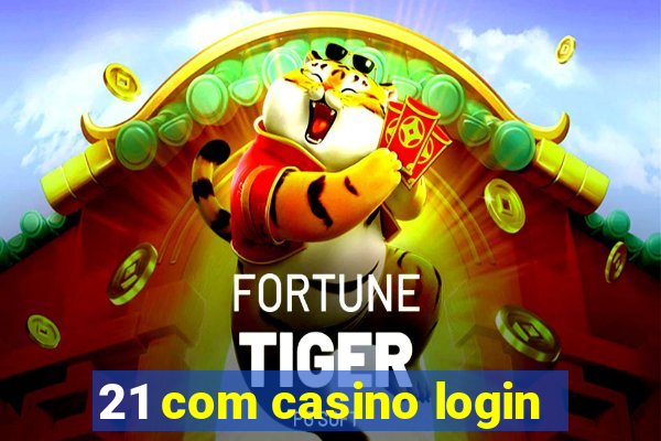 21 com casino login