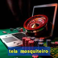 tela mosquiteiro tic tac