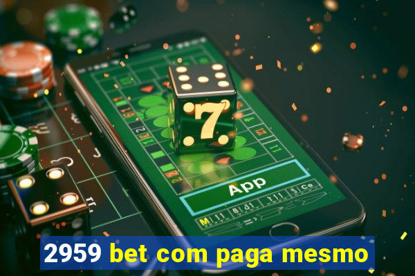 2959 bet com paga mesmo