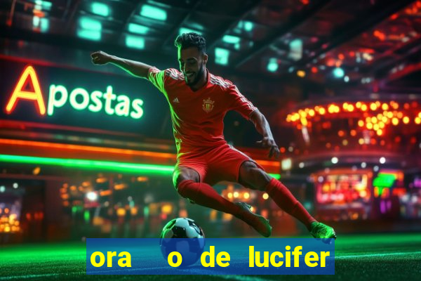 ora  o de lucifer para ganhar na mega sena