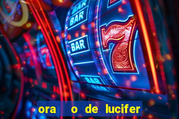 ora  o de lucifer para ganhar na mega sena