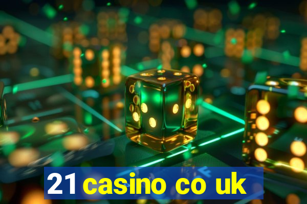 21 casino co uk