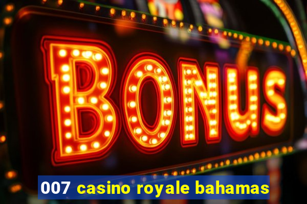 007 casino royale bahamas