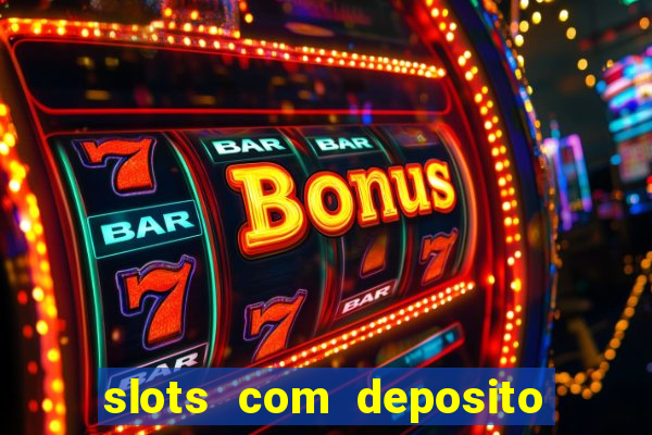 slots com deposito de 1 real