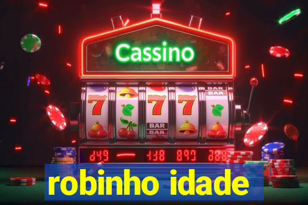 robinho idade