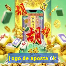 jogo de aposta 6k