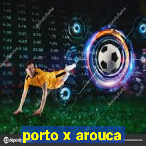 porto x arouca