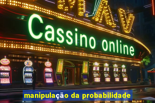 manipulação da probabilidade