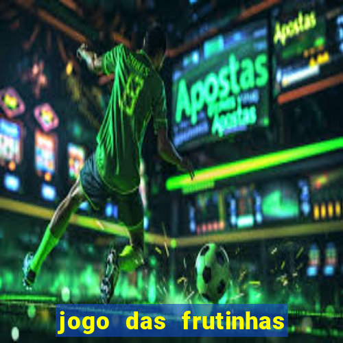 jogo das frutinhas que ganha dinheiro