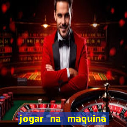 jogar na maquina ca?a niquel