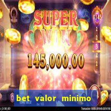 bet valor minimo de deposito