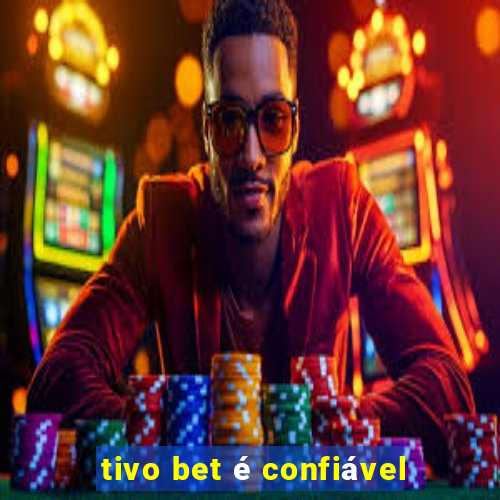 tivo bet é confiável