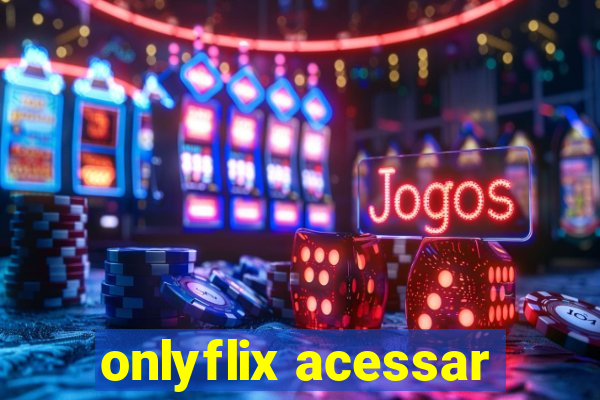 onlyflix acessar