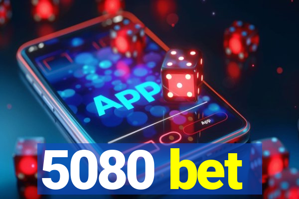 5080 bet