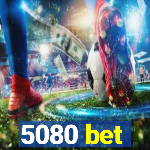 5080 bet