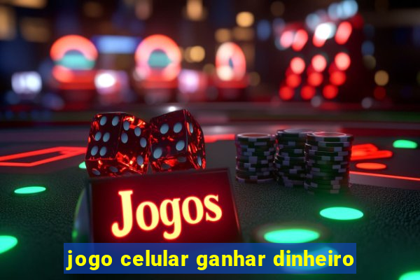 jogo celular ganhar dinheiro