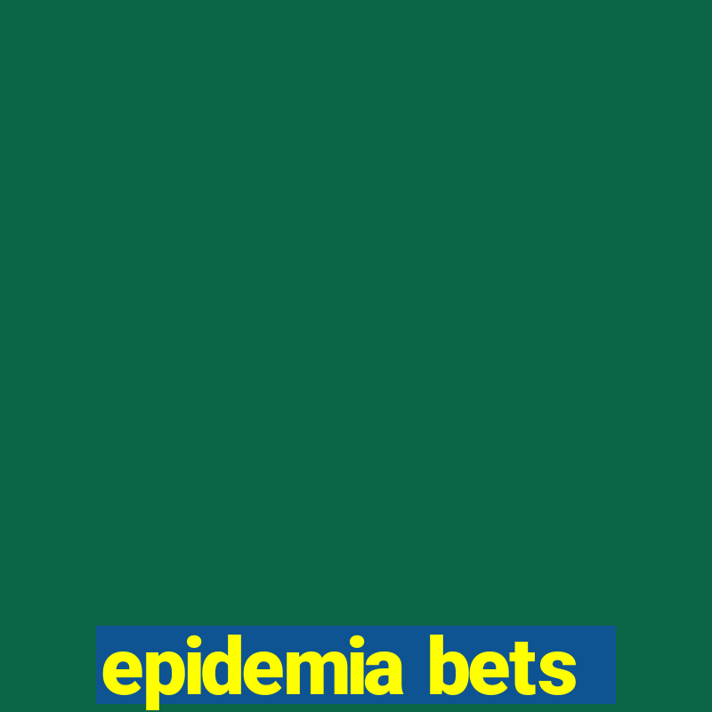 epidemia bets