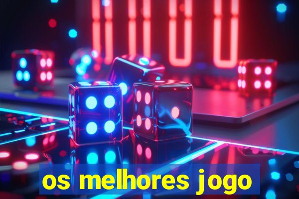 os melhores jogo