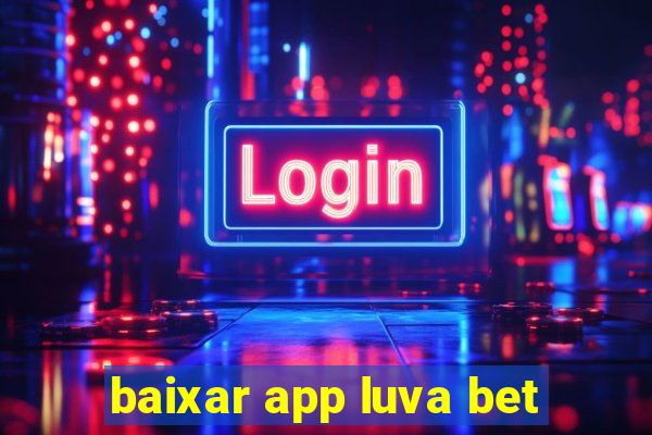 baixar app luva bet