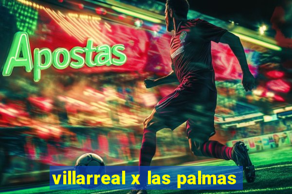 villarreal x las palmas